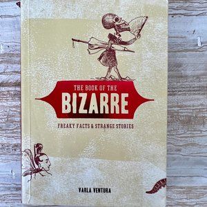 The Book of the Bizarre, Freaky Facts and Strange Stories by Varla Venture, PB